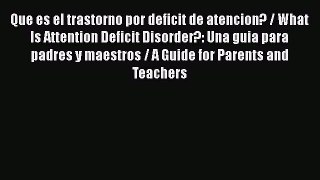 Read Que es el trastorno por deficit de atencion? / What Is Attention Deficit Disorder?: Una
