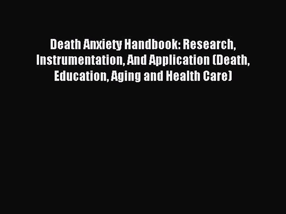 Read Death Anxiety Handbook: Research Instrumentation And Application (Death Education Aging