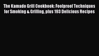[PDF] The Kamado Grill Cookbook: Foolproof Techniques for Smoking & Grilling plus 193 Delicious
