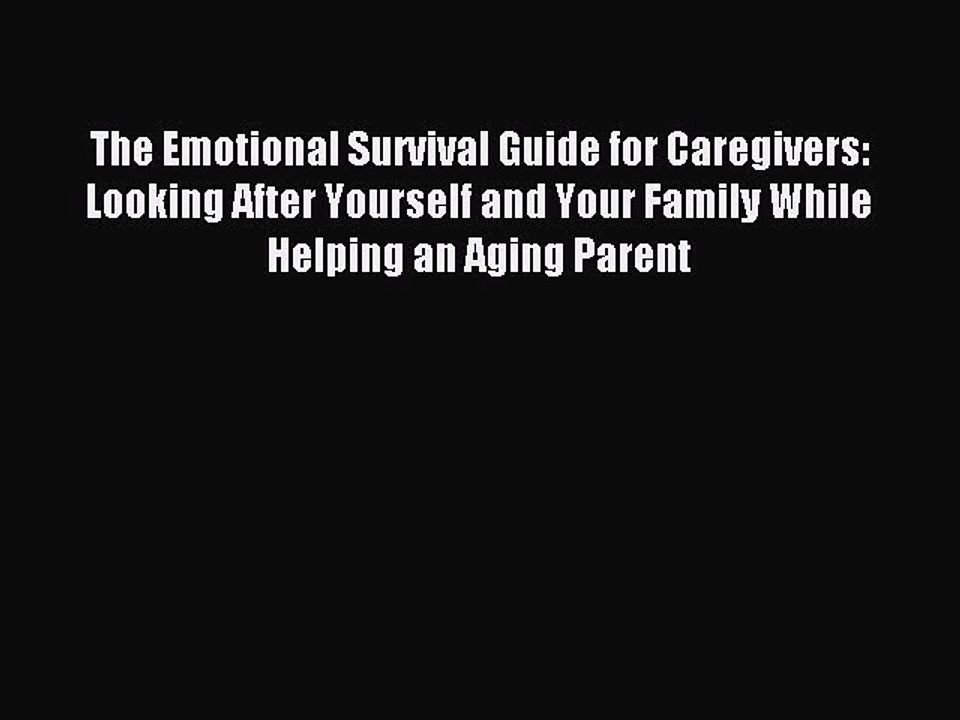 Read The Emotional Survival Guide for Caregivers: Looking After Yourself and Your Family While