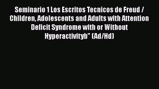 Download Seminario 1 Los Escritos Tecnicos de Freud / Children Adolescents and Adults with