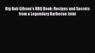 [PDF] Big Bob Gibson's BBQ Book: Recipes and Secrets from a Legendary Barbecue Joint [Read]