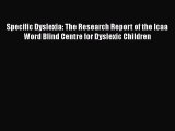 Read Specific Dyslexia: The Research Report of the Icaa Word Blind Centre for Dyslexic Children