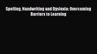 Read Spelling Handwriting and Dyslexia: Overcoming Barriers to Learning PDF Free