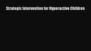 Download Strategic Intervention for Hyperactive Children PDF Online