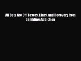 [Download] All Bets Are Off: Losers Liars and Recovery from Gambling Addiction Read Online