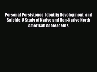 Read Personal Persistence Identity Development and Suicide: A Study of Native and Non-Native