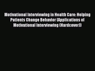Download Motivational Interviewing in Health Care: Helping Patients Change Behavior (Applications