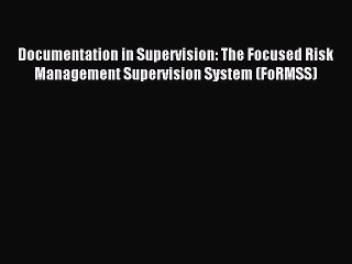 Read Documentation in Supervision: The Focused Risk Management Supervision System (FoRMSS)