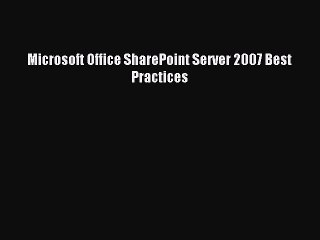 Read Microsoft Office SharePoint Server 2007 Best Practices PDF Online