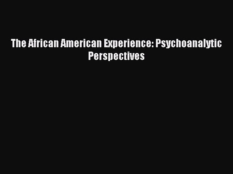 Download The African American Experience: Psychoanalytic Perspectives PDF Online