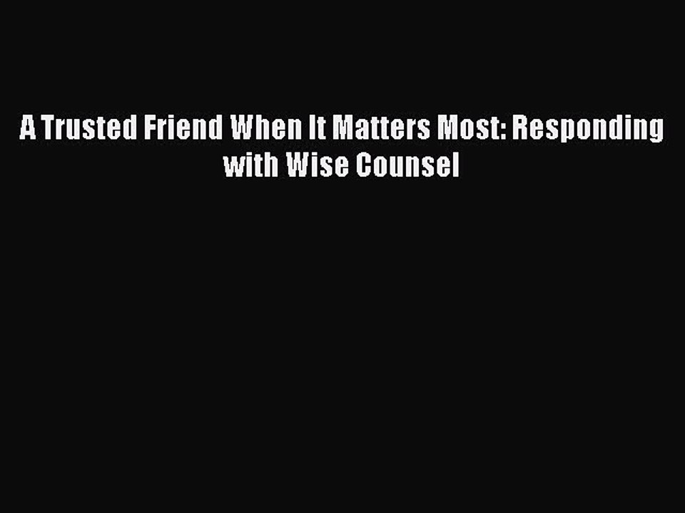 Download A Trusted Friend When It Matters Most: Responding with Wise Counsel Ebook Online