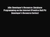 Read Jdbc Developer's Resource: Database Programming on the Internet (Prentice Hall Ptr Developer's