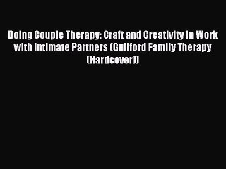 Read Doing Couple Therapy: Craft and Creativity in Work with Intimate Partners (Guilford Family