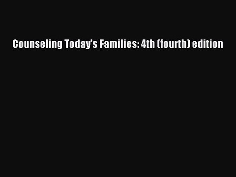 Read Counseling Today's Families: 4th (fourth) edition PDF Free