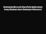 Read Developing Microsoft SharePoint Applications Using Windows Azure (Developer Reference)