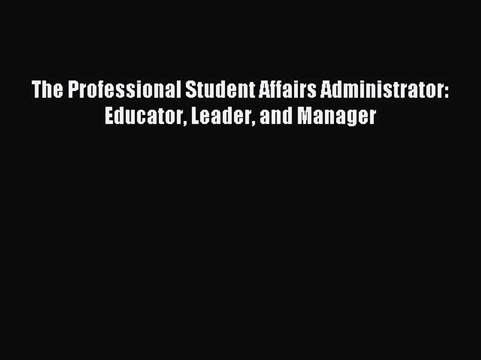 Download The Professional Student Affairs Administrator: Educator Leader and Manager PDF Free