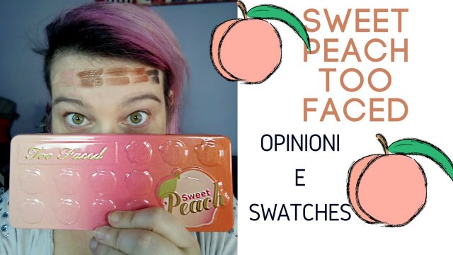 Sweet Peach Too Faced Opinioni e Swatches