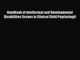 Read Handbook of Intellectual and Developmental Disabilities (Issues in Clinical Child Psychology)