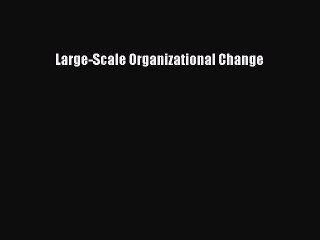 Read Large-Scale Organizational Change Free Books