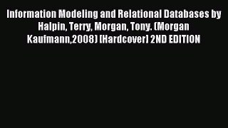 Read Information Modeling and Relational Databases by Halpin Terry Morgan Tony. (Morgan Kaufmann2008)