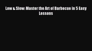 [PDF] Low & Slow: Master the Art of Barbecue in 5 Easy Lessons [Read] Online
