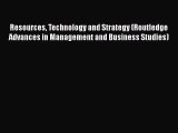 Read Resources Technology and Strategy (Routledge Advances in Management and Business Studies)