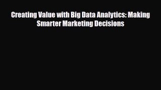 Read Creating Value with Big Data Analytics: Making Smarter Marketing Decisions PDF Free