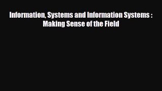 Read Information Systems and Information Systems : Making Sense of the Field PDF Free