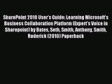 Read SharePoint 2010 Userâ€™s Guide: Learning Microsoftâ€™s Business Collaboration Platform (Expert's