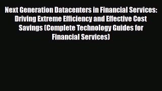 Read Next Generation Datacenters in Financial Services: Driving Extreme Efficiency and Effective