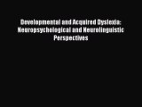 Read Developmental and Acquired Dyslexia: Neuropsychological and Neurolinguistic Perspectives