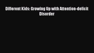 Read Different Kids: Growing Up with Attention-deficit Disorder Ebook Free