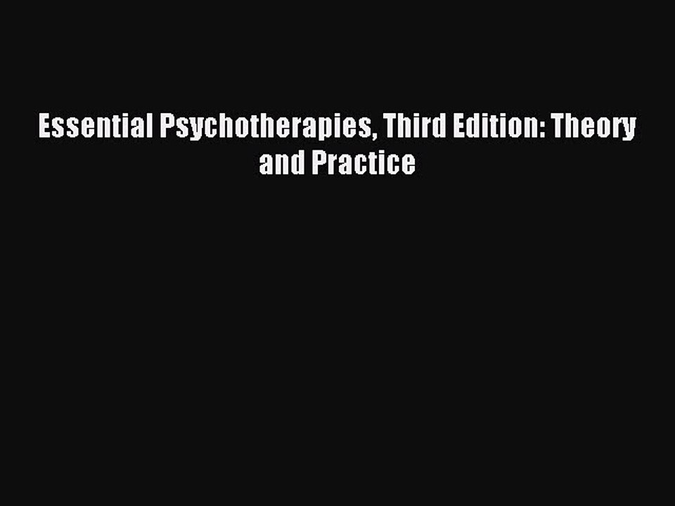 Download Essential Psychotherapies Third Edition: Theory and Practice PDF Online