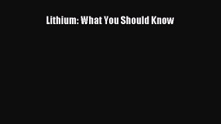 Download Lithium: What You Should Know PDF Online