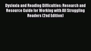 Read Dyslexia and Reading Difficulties: Research and Resource Guide for Working with All Struggling