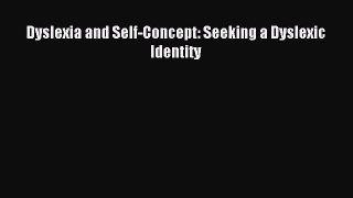 Read Dyslexia and Self-Concept: Seeking a Dyslexic Identity Ebook Online