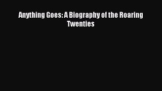 Read Anything Goes: A Biography of the Roaring Twenties Ebook Free