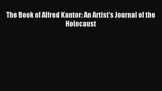 Read The Book of Alfred Kantor: An Artist's Journal of the Holocaust Ebook Free