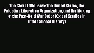 Read The Global Offensive: The United States the Palestine Liberation Organization and the