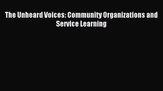 Read The Unheard Voices: Community Organizations and Service Learning E-Book Free