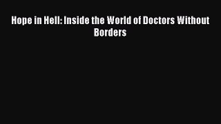 Read Hope in Hell: Inside the World of Doctors Without Borders E-Book Free