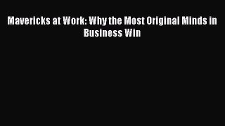 Read Mavericks at Work: Why the Most Original Minds in Business Win ebook textbooks