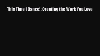 Download This Time I Dance!: Creating the Work You Love E-Book Download