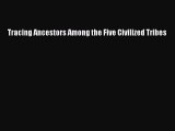 Read Books Tracing Ancestors Among the Five Civilized Tribes E-Book Free