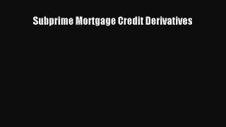 Read Subprime Mortgage Credit Derivatives Free Books