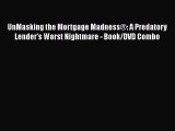 Read UnMasking the Mortgage MadnessÂ®: A Predatory Lender's Worst Nightmare - Book/DVD Combo