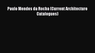 [PDF] Paulo Mendes da Rocha (Current Architecture Catalogues) [Read] Full Ebook