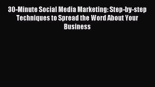 Read 30-Minute Social Media Marketing: Step-by-step Techniques to Spread the Word About Your