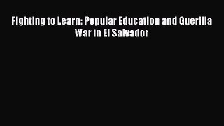 Read Books Fighting to Learn: Popular Education and Guerilla War in El Salvador ebook textbooks